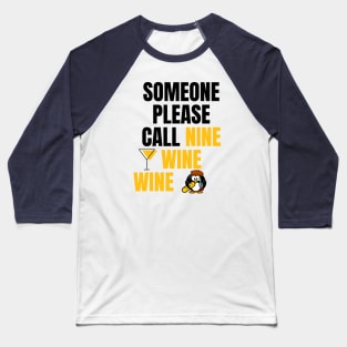 Someone Please Call Nine Wine Wine Baseball T-Shirt